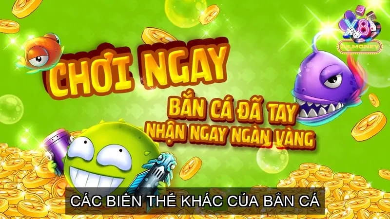Bắn Cá Ăn Xu Khám Phá Thế Giới Giải Trí Đầy Hấp Dẫn Tại X8 5 Các Biến Thể Khác của Bắn Cá