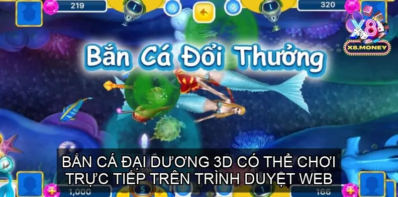 Bắn cá đại dương 3D có thể chơi trực tiếp trên trình duyệt web