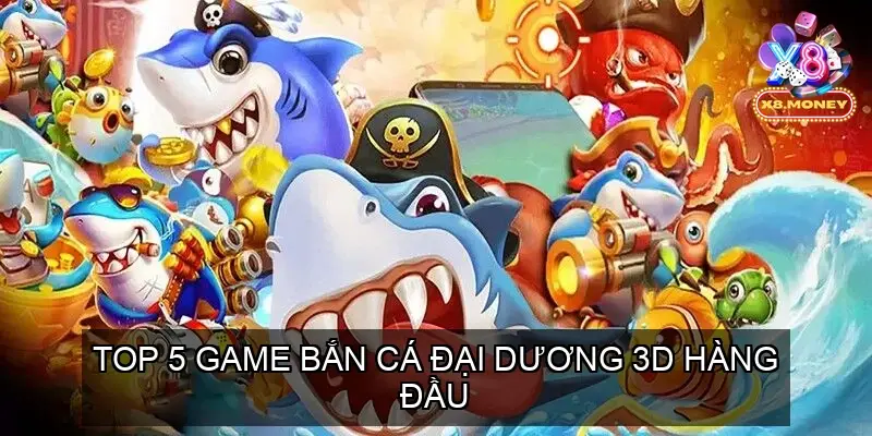 Top 5 Game Bắn Cá Đại Dương 3D Hàng Đầu