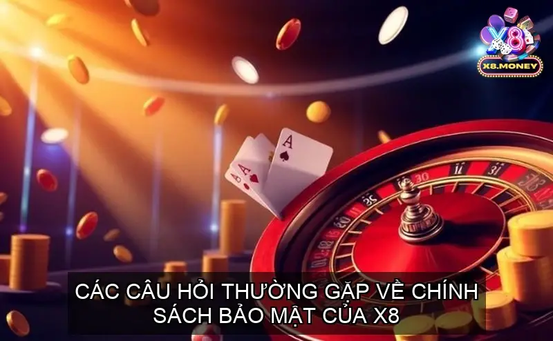 Chính sách bảo mật của Cổng game X8 Chi tiết an toàn thông tin 5 Các Câu Hỏi Thường Gặp Về Chính Sách Bảo Mật Của X8