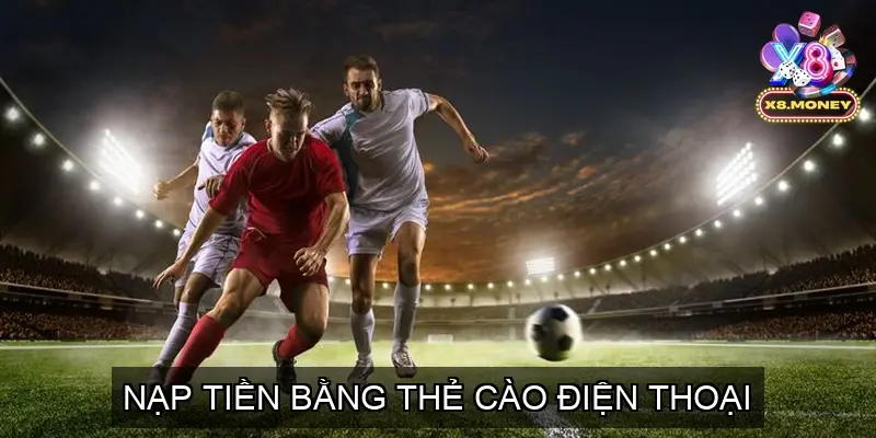 Nạp Tiền X8 - Các Hình Thức Nạp Vốn Chi Tiết Nhất Từ Cổng game 4 Nạp Tiền Bằng Thẻ Cào Điện Thoại