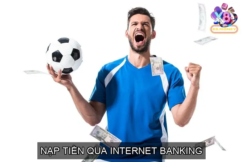 Nạp Tiền X8 - Các Hình Thức Nạp Vốn Chi Tiết Nhất Từ Cổng game 5 Nạp Tiền Qua Internet Banking