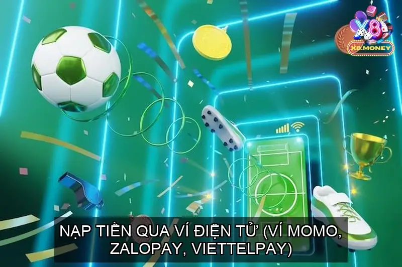 Nạp Tiền X8 - Các Hình Thức Nạp Vốn Chi Tiết Nhất Từ Cổng game 3 Nạp Tiền Qua Ví Điện Tử (Ví Momo, ZaloPay, ViettelPay)
