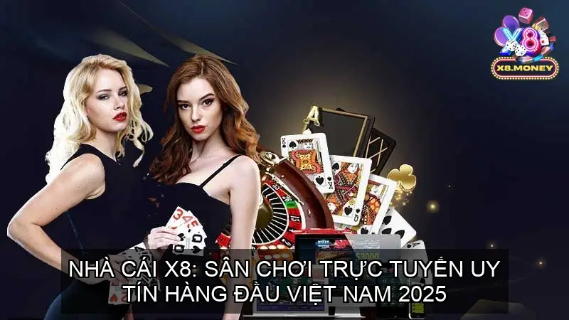 Home 15 Nhà Cái X8: Sân Chơi Trực Tuyến Uy Tín Hàng Đầu Việt Nam 2025