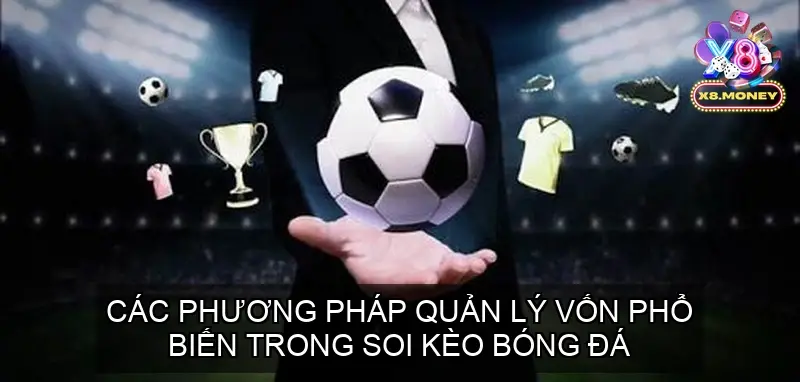 Quản Lý Vốn Khi Soi Kèo Bóng Đá Bí Quyết Thành Công 3 Các Phương Pháp Quản Lý Vốn Phổ Biến Trong Soi Kèo Bóng Đá