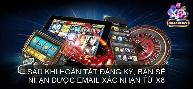 Đại Lý X8: Tất Cả Quy Trình Cộng Tác Kinh Doanh Với Cổng game 5 Sau khi hoàn tất đăng ký, bạn sẽ nhận được email xác nhận từ X8